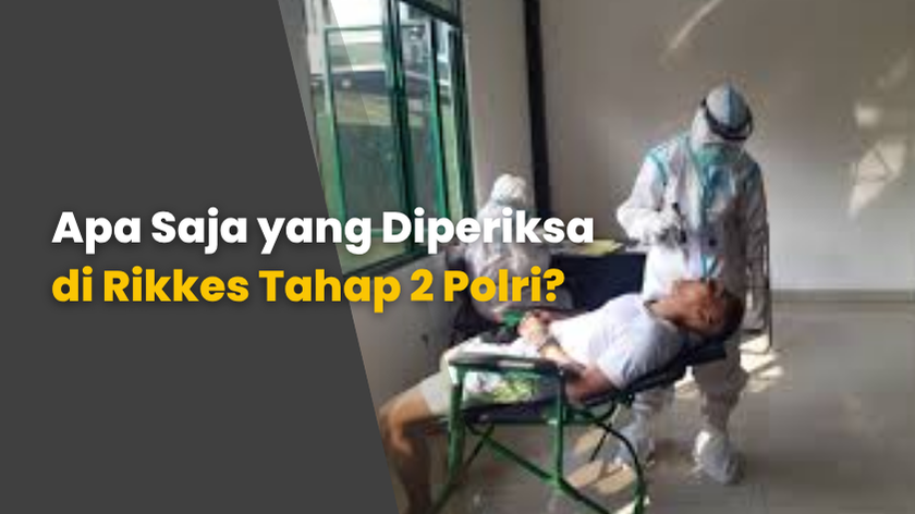 Apa Saja yang Diperiksa di Rikkes Tahap 2 Polri?