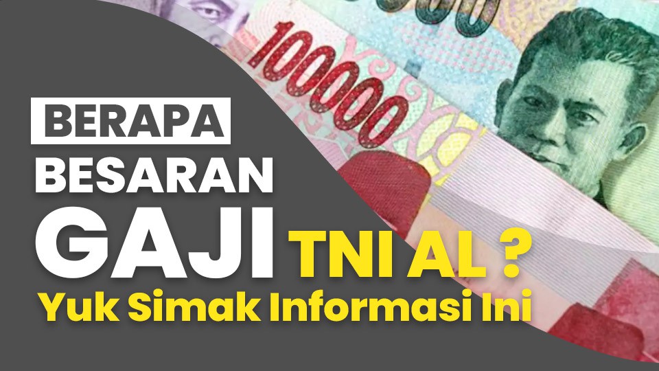 Berapa Besaran Gaji TNI AL ? Yuk Simak Informasinya.
