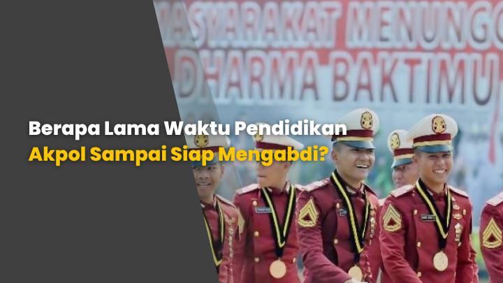 Berapa Lama Waktu Pendidikan Akpol Sampai Siap Mengabdi?