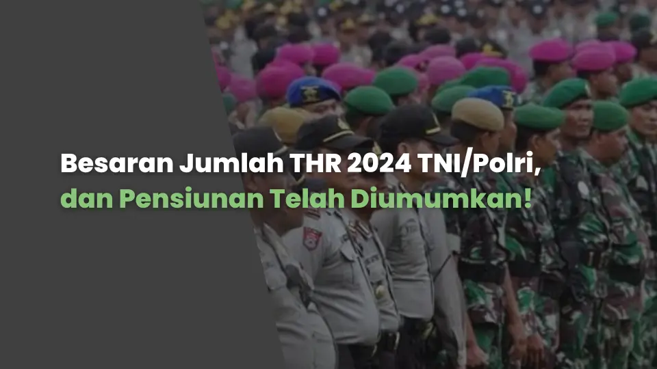 Besaran Jumlah THR 2024 TNI/Polri, dan Pensiunan Telah Diumumkan!