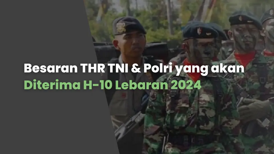 Besaran THR TNI & Polri yang akan Diterima H-10 Lebaran 2024