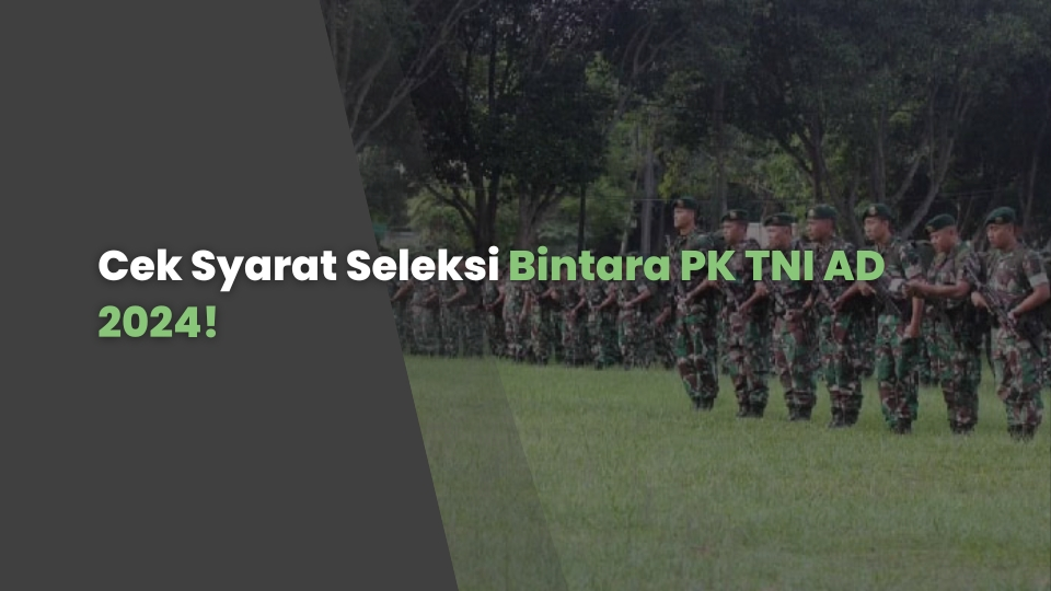 Cek Syarat Seleksi Bintara PK TNI AD 2024!