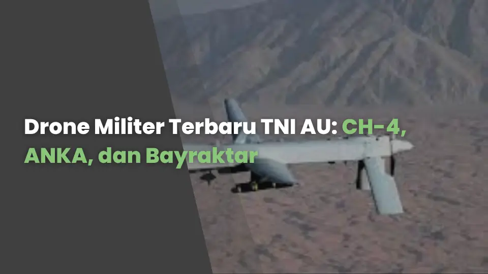 Drone Militer Terbaru TNI AU: CH-4, ANKA, dan Bayraktar