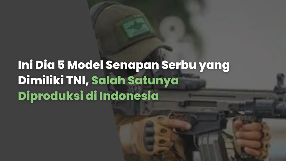 Ini Dia 5 Model Senapan Serbu yang Dimiliki TNI, Salah Satunya Diproduksi di Indonesia