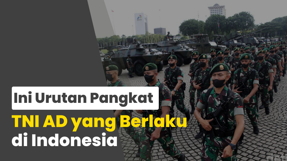 Ini Urutan Pangkat TNI AD yang Berlaku di Indonesia