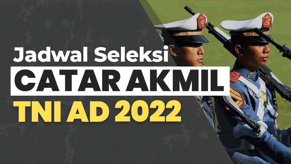 Jadwal Seleksi CATAR AKMIL TNI AD 2022