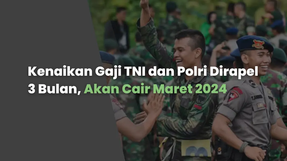Kenaikan Gaji TNI dan Polri Dirapel 3 Bulan, Akan Cair Maret 2024