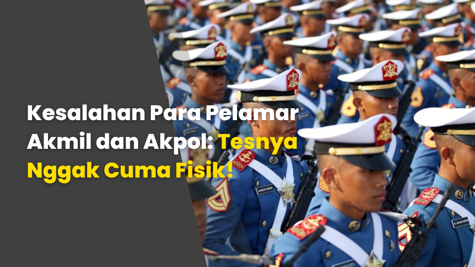 Kesalahan Para Pelamar Akmil dan Akpol: Tesnya Nggak Cuma Fisik!