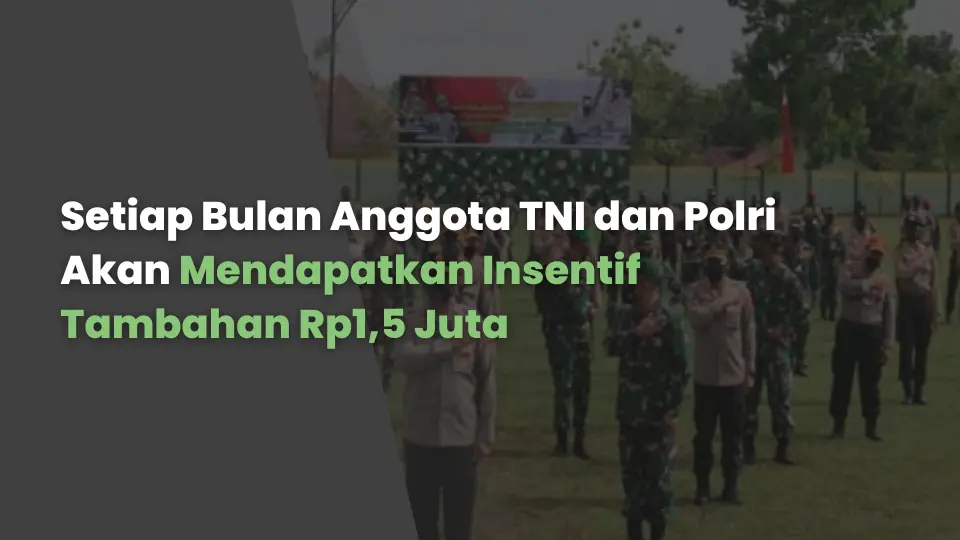 Kesejahteraan Meningkat! Setiap Bulan Anggota TNI dan Polri Akan Mendapatkan Insentif Tambahan Rp1,5 Juta