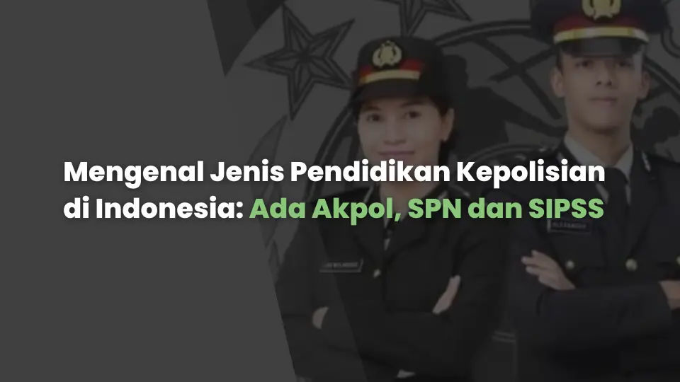 Mengenal Jenis Pendidikan Kepolisian di Indonesia: Ada Akpol, SPN dan SIPSS