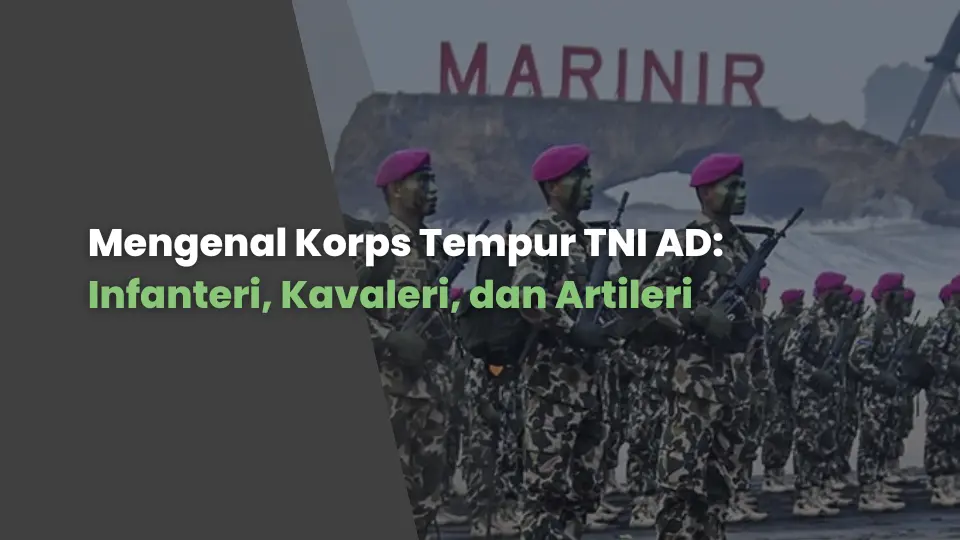 Mengenal Korps Tempur TNI AD: Infanteri, Kavaleri, dan Artileri