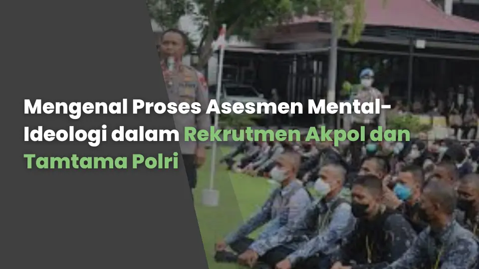 Mengenal Proses Asesmen Mental-Ideologi dalam Rekrutmen Akpol dan Tamtama Polri