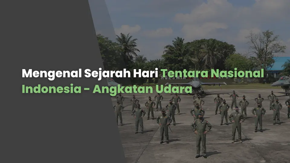 Mengenal Sejarah Hari Tentara Nasional Indonesia - Angkatan Udara
