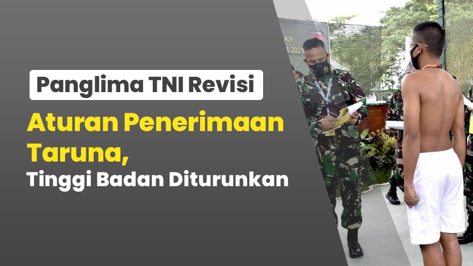 Panglima TNI Revisi Aturan Penerimaan Taruna, Tinggi Badan Diturunkan