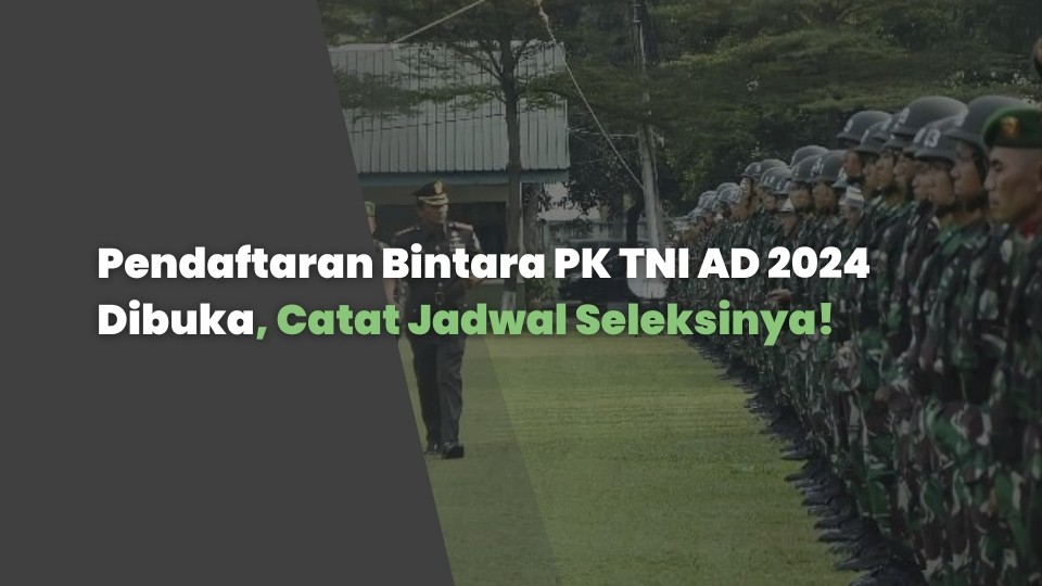 Pendaftaran Bintara PK TNI AD 2024 Dibuka, Catat Jadwal Seleksinya!