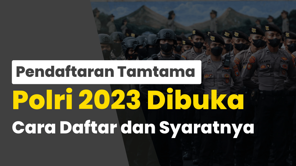 Pendaftaran Tamtama Polri 2023 Dibuka, Cara Daftar dan Syaratnya