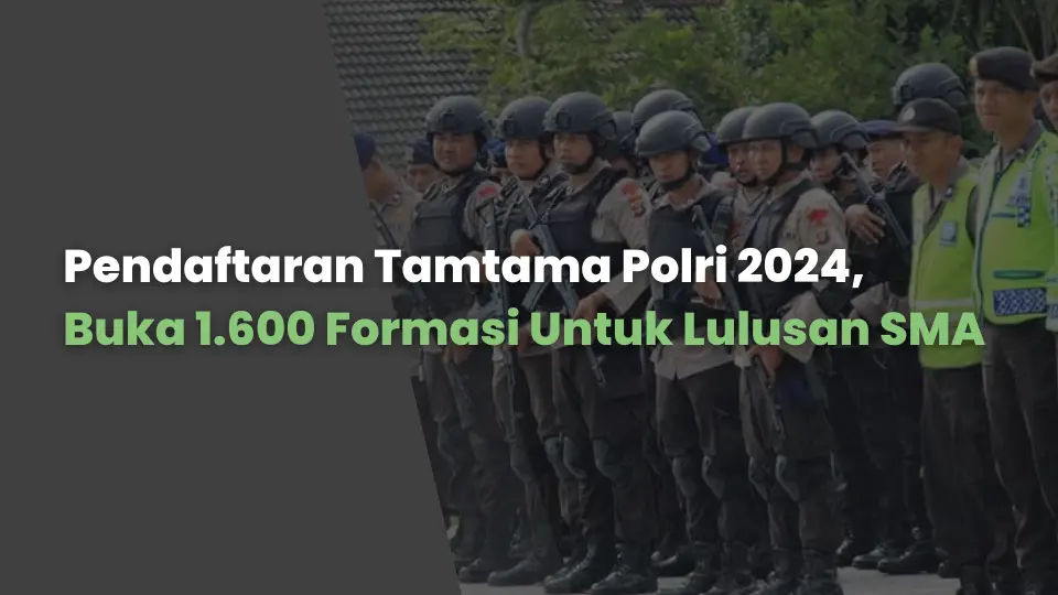 Pendaftaran Tamtama Polri 2024, Buka 1.600 Formasi Untuk Lulusan SMA