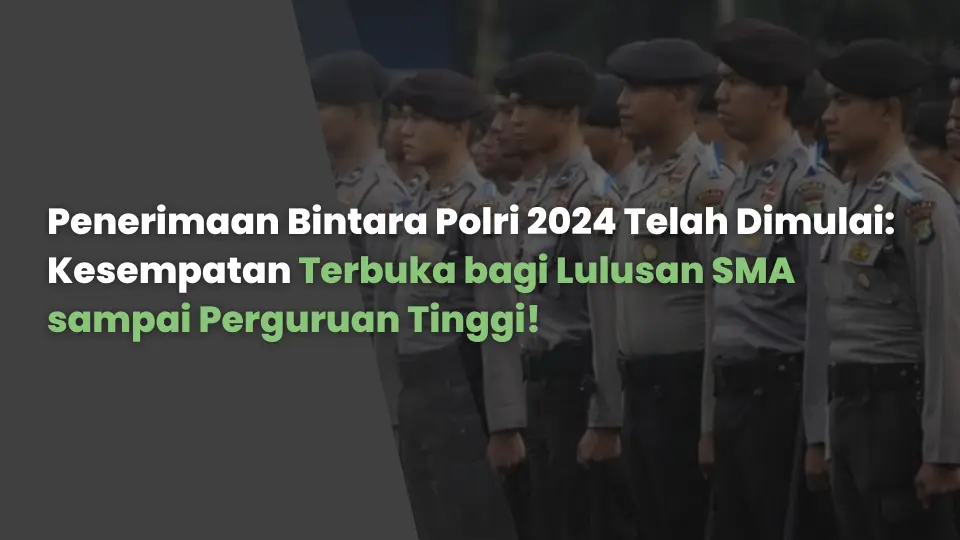Penerimaan Bintara Polri 2024 Telah Dimulai: Kesempatan Terbuka bagi Lulusan SMA sampai Perguruan Tinggi!