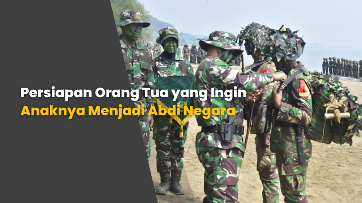 Persiapan Orang Tua yang Ingin Anaknya Menjadi Abdi Negara