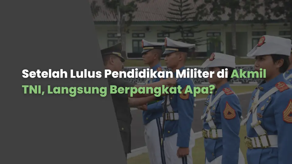 Setelah Lulus Pendidikan Militer di Akmil TNI, Langsung Berpangkat Apa?