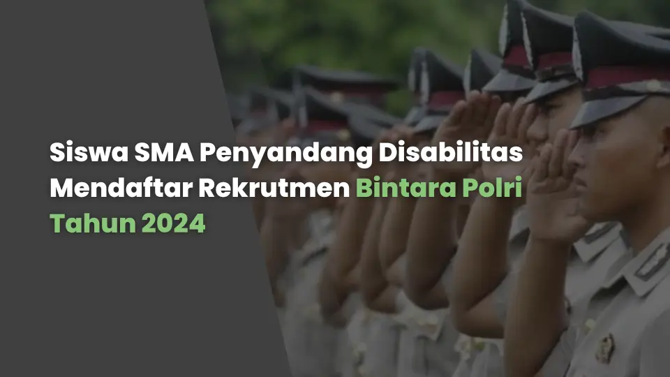 Siswa SMA Penyandang Disabilitas Mendaftar Rekrutmen Bintara Polri Tahun 2024, Ini Jabatan yang Tersedia untuk Mereka