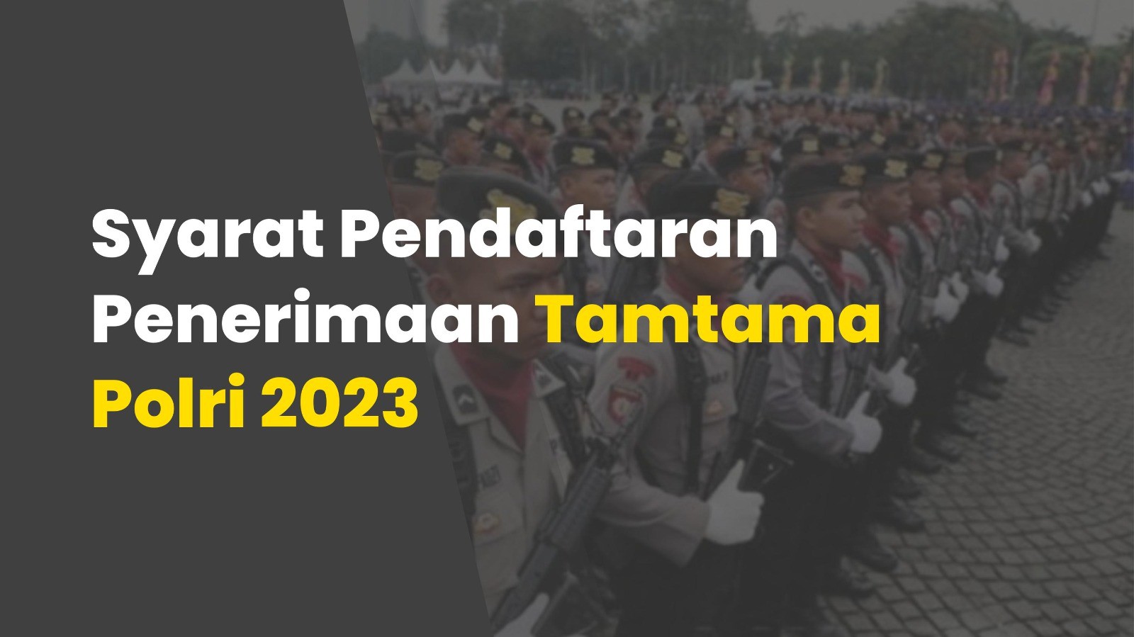 Syarat Pendaftaran Penerimaan Tamtama Polri 2023