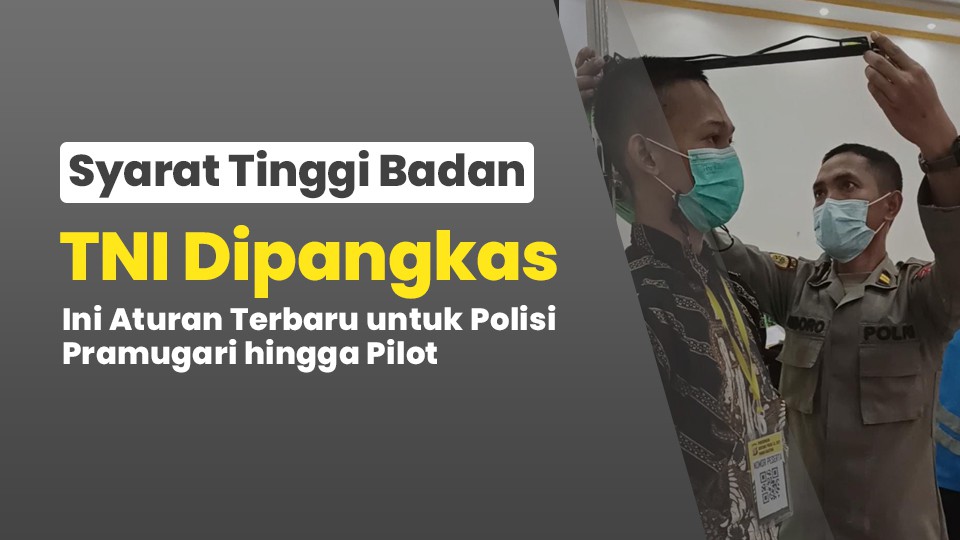Syarat Tinggi Badan TNI Dipangkas, Ini Aturan Terbaru untuk Polisi, Pramugari hingga Pilot