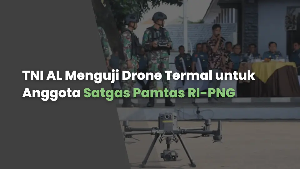 TNI AL Menguji Drone Termal untuk Anggota Satgas Pamtas RI-PNG