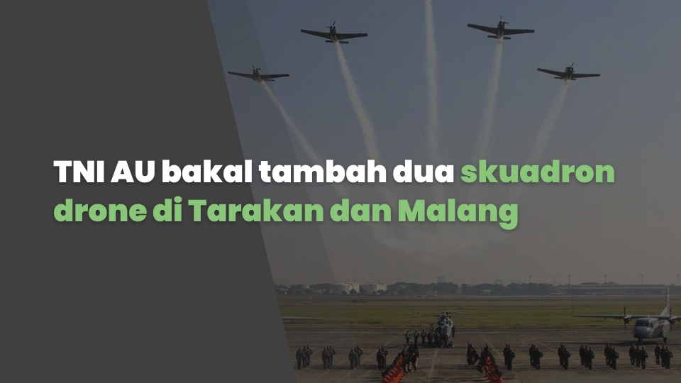 TNI AU bakal tambah dua skuadron drone di Tarakan dan Malang