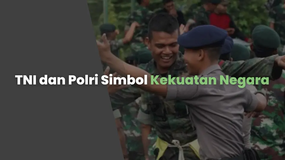 TNI dan Polri Simbol Kekuatan Negara