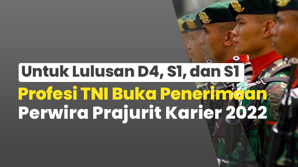 Untuk Lulusan D4, S1, dan S1 Profesi TNI Buka Penerimaan Perwira Prajurit Karier 2022 