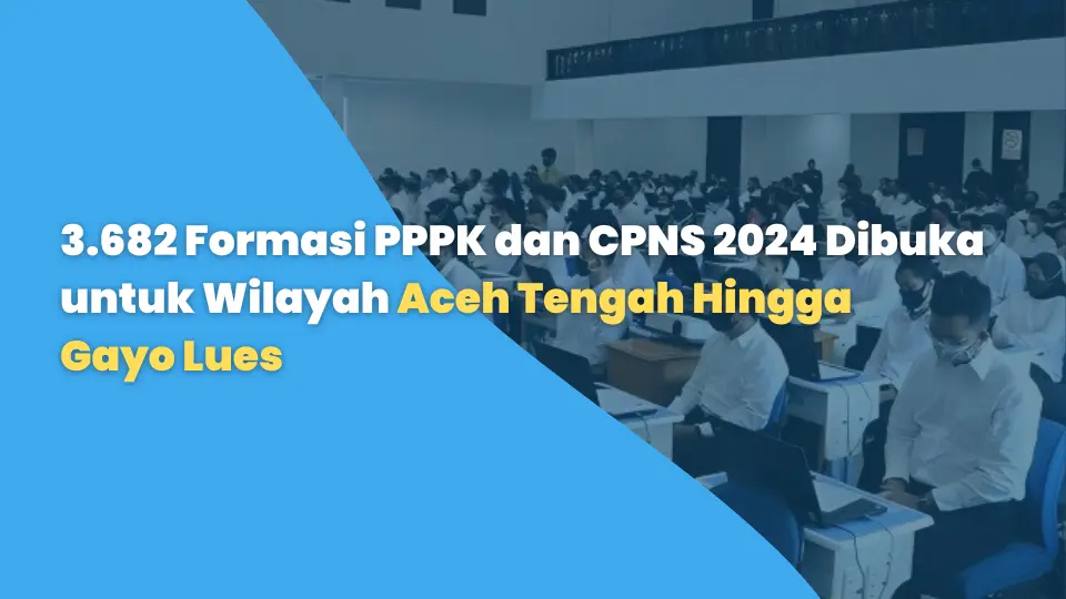 3.682 Formasi PPPK dan CPNS 2024 Dibuka untuk Wilayah Aceh Tengah, Bener Meriah, Aceh Tenggara, dan Gayo Lues