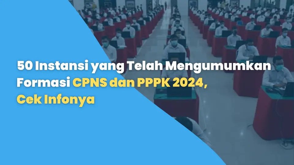 50 Instansi yang Telah Mengumumkan Formasi CPNS dan PPPK 2024, Cek Infonya