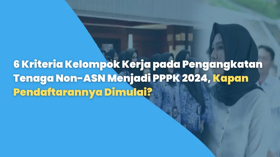 6 Kriteria Kelompok Kerja pada Pengangkatan Tenaga Non-ASN Menjadi PPPK 2024, Kapan Pendaftarannya Dimulai?