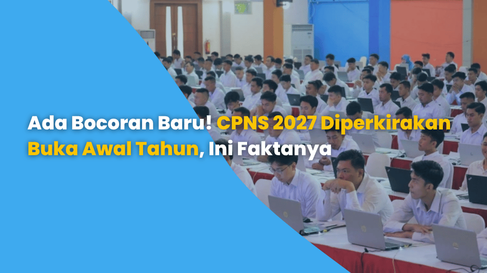Ada Bocoran Baru! CPNS 2027 Diperkirakan Buka Awal Tahun, Ini Faktanya