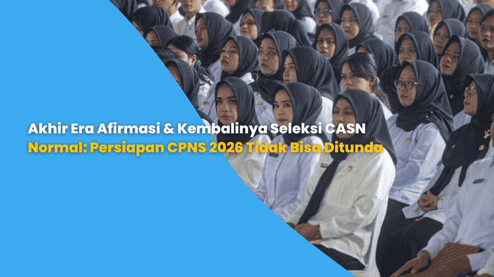 Akhir Era Afirmasi & Kembalinya Seleksi CASN Normal: Persiapan CPNS 2026 Tidak Bisa Ditunda