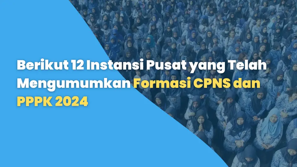 Berikut 12 Instansi Pusat yang Telah Mengumumkan Formasi CPNS dan PPPK 2024