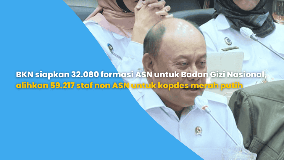 BKN siapkan 32.080 formasi ASN untuk Badan Gizi Nasional, alihkan 59.217 staf non ASN untuk kopdes merah putih