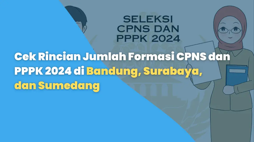 Cek Rincian Jumlah Formasi CPNS dan PPPK 2024 di Bandung, Surabaya, dan Sumedang