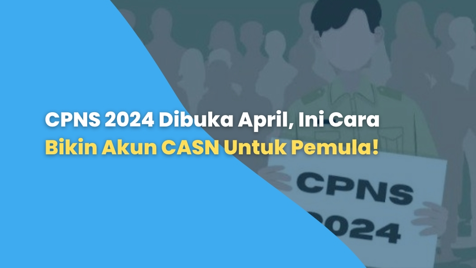 CPNS 2024 Dibuka April, Begini Cara Bikin Akun CASN untuk Pendaftar Pemula