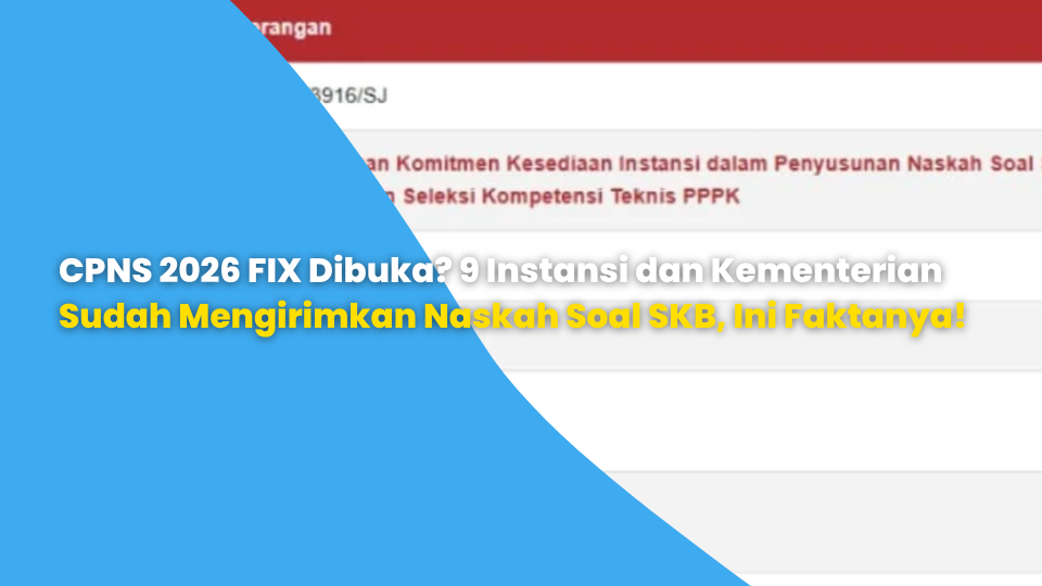 CPNS 2026 FIX Dibuka? 9 Instansi dan Kementerian Sudah Mengirimkan Naskah Soal SKB, Ini Faktanya!
