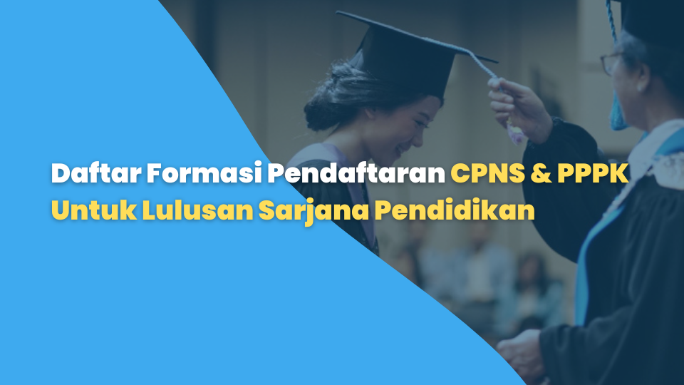 Daftar Formasi Pendaftaran CPNS & PPPK Untuk Lulusan Sarjana Pendidikan
