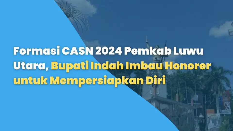 Formasi CASN 2024 Pemkab Luwu Utara: Bupati Indah Imbau Honorer untuk Mempersiapkan Diri