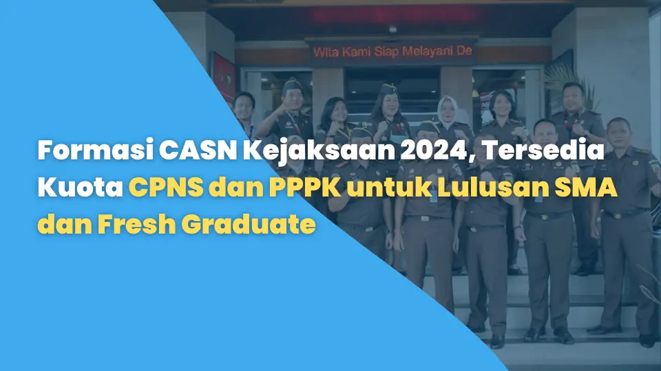 Formasi CASN Kejaksaan 2024, Tersedia Kuota CPNS dan PPPK untuk Lulusan SMA dan Fresh Graduate