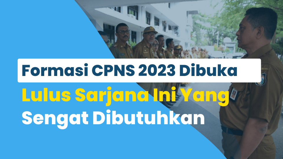Formasi CPNS 2023 Akan Dibuka, Lulusan Sajarna Ini yang Sangat Dibutuhkan !!