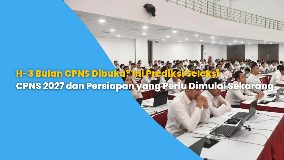 H-3 Bulan CPNS Dibuka? Ini Prediksi Seleksi CPNS 2027 dan Persiapan yang Perlu Dimulai Sekarang