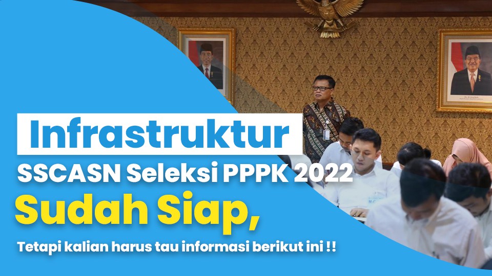 Infrastruktur SSCASN Seleksi PPPK 2022 Sudah Siap, Tetapi kalian harus tau informasi berikut ini !!