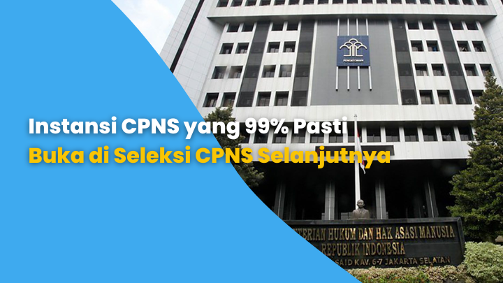 Instansi CPNS yang 99% Pasti Buka di Seleksi CPNS Selanjutnya