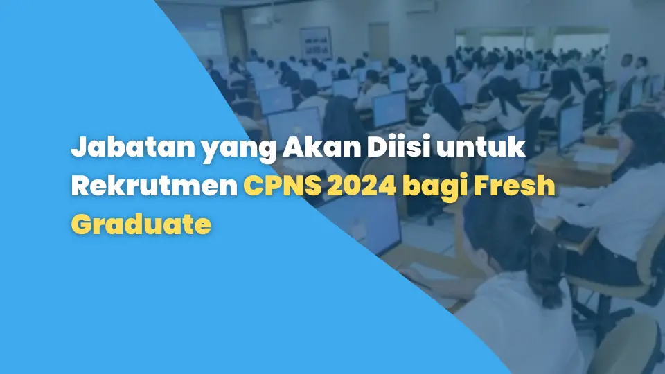 Jabatan yang Akan Diisi untuk Rekrutmen CPNS 2024 bagi Fresh Graduate