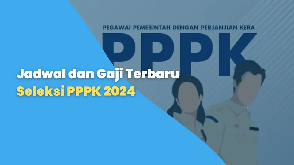 Jadwal dan Gaji Terbaru Seleksi PPPK 2024